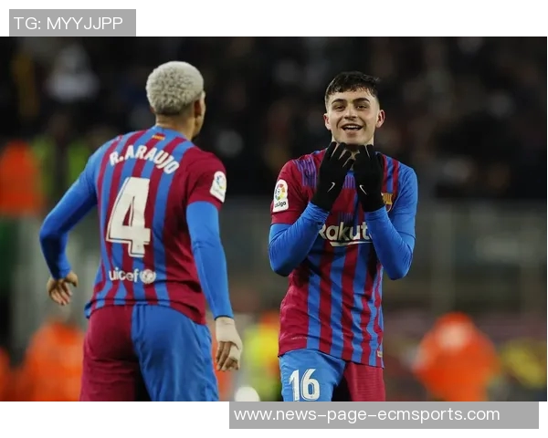 佩德里状态良好参与训练阿劳霍因伤缺席合练情况更新 佩德里状态良好参与训练阿劳霍因伤缺席合练情况更新